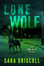 Lone Wolf (F.B.I. K-9 Novel) by Driscoll, Sara [Paperback]