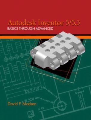 Autodesk Inventor 5/5.3: Basics Through Advanced
