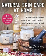 NATURAL SKIN CARE AT HOME: HOW TO MAKE ORGANIC By Liz Mcquerry - Hardcover *NEW*