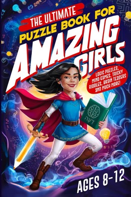 The Ultimate Puzzle Book For Amazing Girls: Logic Puzzles, Mind Games, Tricky Ri