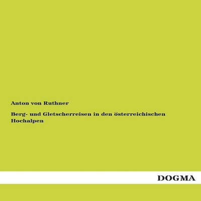 Berg- Und Gletscherreisen in Den Osterreichischen Hochalpen Anton