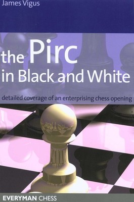 Pirc in Black and White (Everyman Chess) by James Vigus