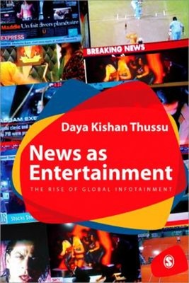 News as Entertainment : The Rise of Global Infotainment Hardcover