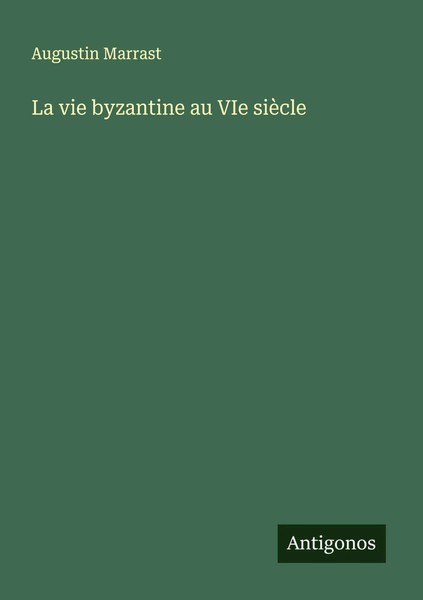 Augustin Marrast | La Vie Byzantine Au Vie SièCle | Taschenbuch | FranzöSisch-image