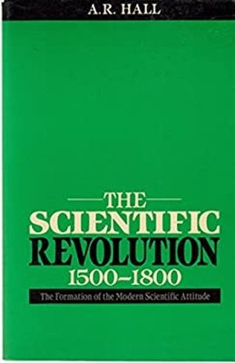 The Scientific Revolution, 1500-1800 : The Formation of the Moder