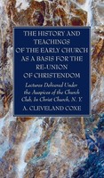 A. Cleveland Coxe | The History and Teachings Of The Early Church As A Basis...