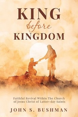 King Before Kingdom by John Bushman Paperback Book