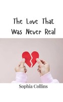 Sophia Collins | The Love That Was Never Real | Taschenbuch | Englisch (2024)