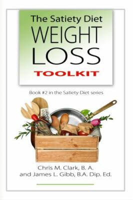The Satiety Diet Weight Loss Toolkit by James L. Gibb, Gibb;chris Clark, Clar...