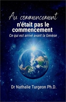 Au commencement n'�tait pas le commencement: Ce qui est arriv� avant la Gen�se (