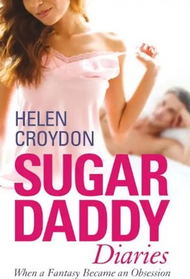My Sugar Daddy Diaries: My True Confessions of Dating Older Men. by Helen Croydo
