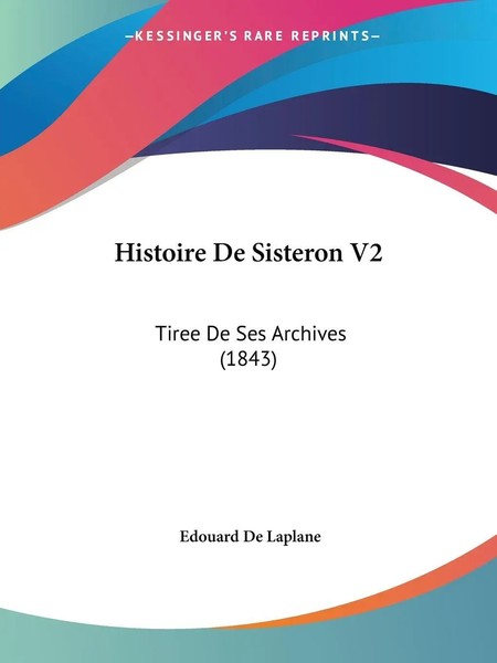 Histoire De Sisteron V2 Tiree De Ses Archives (1843) Edouard De Laplane Buch-image