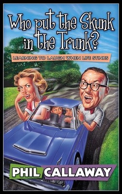 Who Put the Skunk in the Trunk?: Learning to Laugh When Life Stinks - paperb...