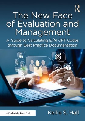 The New Face of Evaluation and Management: A Guide to Calculating E/M CPT Codes 