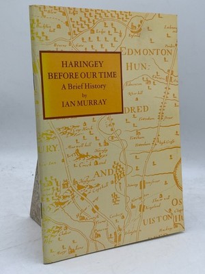 Haringey Before Our Time A Brief History Ian Murray Local London History