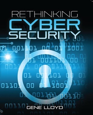 Rethinking Cyber Security by Gene Lloyd Paperback Book