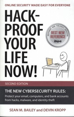 Hack-Proof Your Life Now! Second Edition: The New Cybersecurity Rules: Prote...