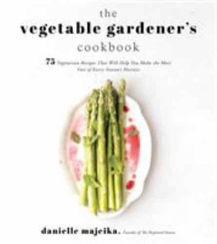 Vegetable Gardener's Cookbook with 75 Seasonal Vegetarian Recipes by Danielle Majeika 2019 Paperback
