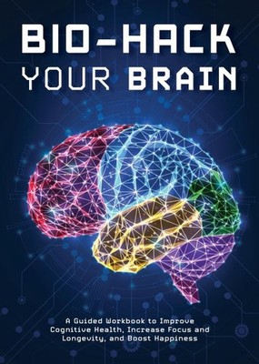Longevity Blueprint : A Guided Workbook to Biohacking a Longer, Healthier Lif...