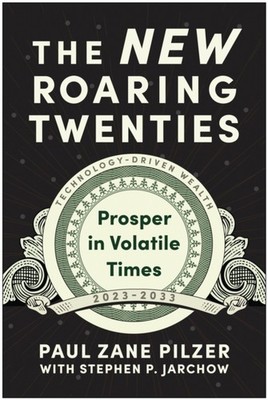The New Roaring Twenties: Prosper in Volatile Times by Paul Zane Pilzer HARDBACK