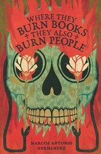Where They Burn Books, They Also Burn People by Marcos Antonio Hernandez (Englis