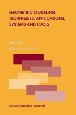 Geometric Modeling : Techniques, Applications, Systems and Tools, Hardcover b...