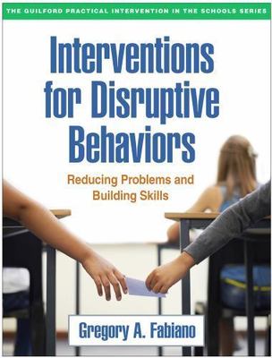 Interventions for Disruptive Behaviors: Reducing Problems and Building Skills (