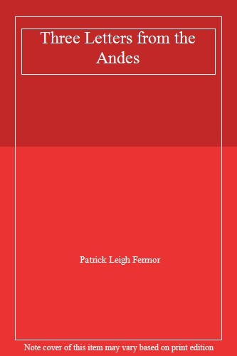 Three Letters from the Andes By Patrick Leigh Fermor. 9780140167887