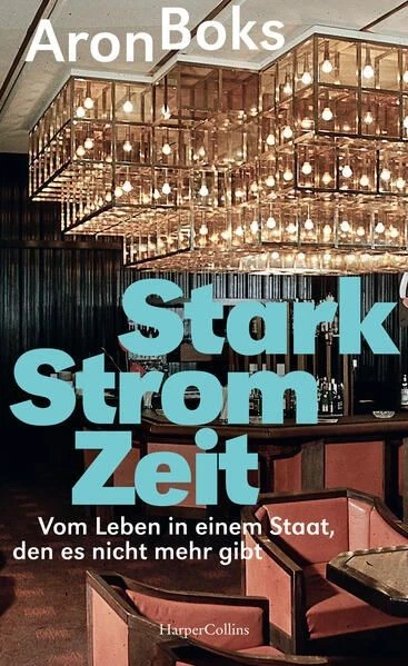 Starkstromzeit. Vom Leben in einem Staat, den es nicht mehr gibt Boks, Aron: - Bild 1 von 1