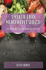 Smaker frn Medelhavet 2023: En kokbok full av h?rliga recept by Ellen Birch (Swe