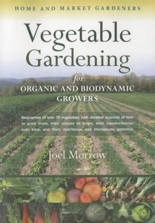 Vegetable Gardening for Organic and Biodynamic Growers by Joel Morrow...