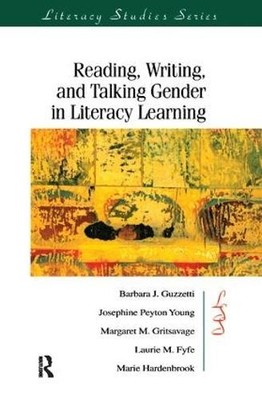 Reading, Writing, and Talking Gender in Literacy Learning - 9781138423381