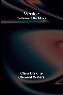 Venice; The queen of the Adriatic | Clara Erskine Clement Waters | Taschenbuch
