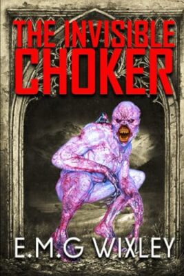 The Invisible Choker: Written in Lockdown by E M G Wixley (Paperback, 2020)