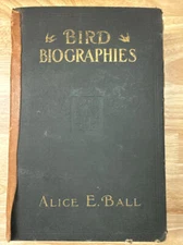 Bird Biographies Alice E. Ball First Edition 1923