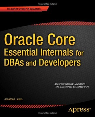 Oracle Core : Essential Internals for DBAs and Developers Jonatha