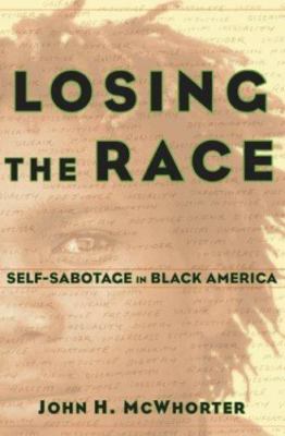 Losing the Race: Self-Sabotage in Black America, Mcwhorter, John H., 97806848366
