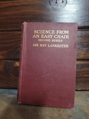 Science From An Easy Chair -  1912 Second Series: Sir Ray Lankester