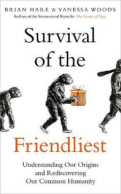 Survival of the Friendliest: Understanding Our Origins and Rediscovering Our ...