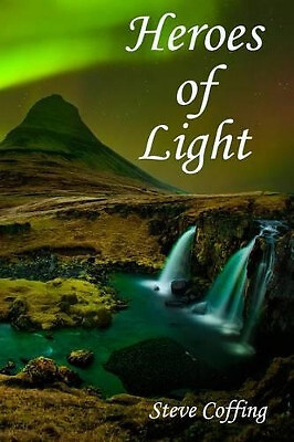 Heroes of Light By Steve Coffing - New Copy - 9781535220521