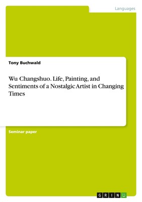Tony Buchwald | Wu Changshuo. Life, Painting, and Sentiments of a Nostalgic...