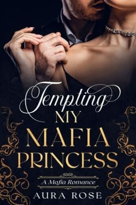 Tempting My Mafia Princess: (Book 2 in The Buch Independently published