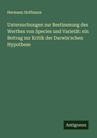 Untersuchungen Zur Bestimmung Des Werthes Von Species Und VarietäT: Ein...