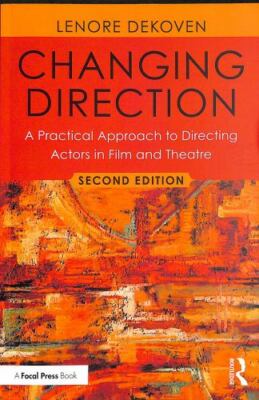Changing Direction: A Practical Approach to Directing Actors in Film and Theatre