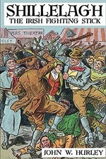 Shillelagh: The Irish Fighting Stick:... by Hurley, John W. Paperback / softback