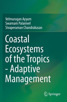 Coastal Ecosystems of the Tropics - Adaptive Management by Velmurugan Ayyam (Eng