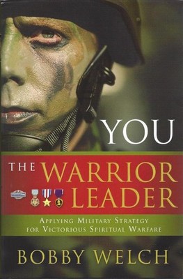 You, The Warrior Leader: Applying Military Strategy for Victorious Warefare