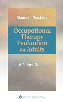 Occupational Therapy Evaluation for Adults: A Pocket Guide - Neistadt, Maure...