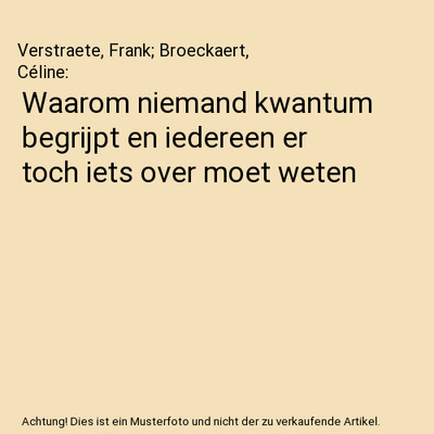 Waarom niemand kwantum begrijpt en iedereen er toch iets over moet weten, Verstr