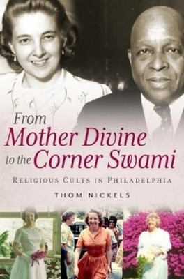 Thom Nickels From Mother Divine to the Corner Swami (Taschenbuch)